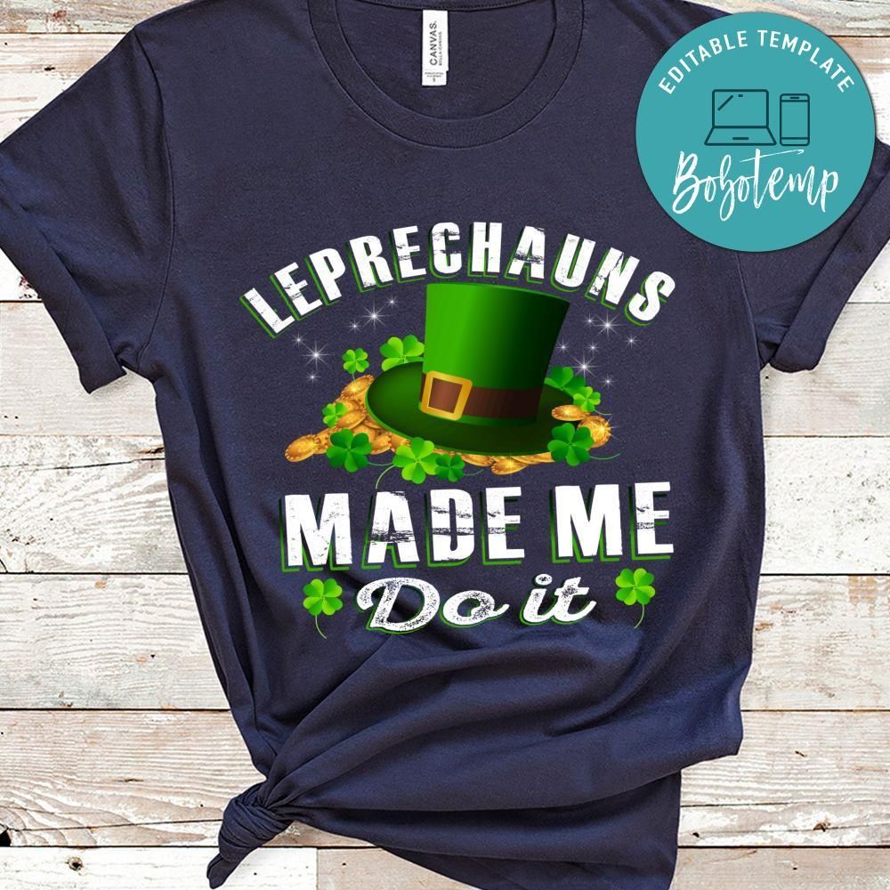 Leprechauns Made Me Do It Shirt