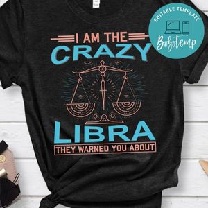 I Am The Crazy Libra Shirt