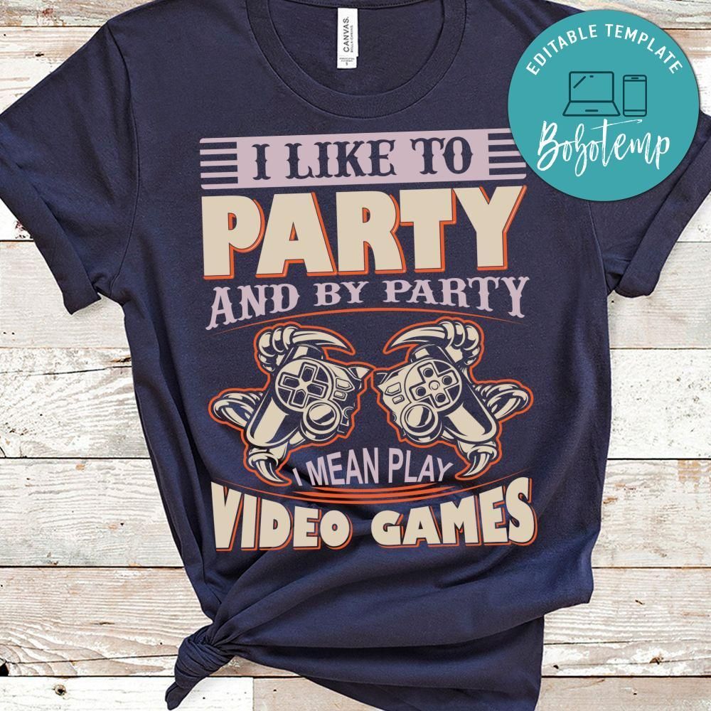 I Like To Party And By Party I Mean Play Video Games Shirt