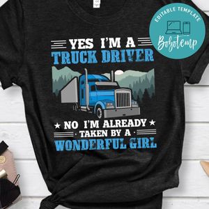 I'm A Truck Driver I'm Already Taken By A Wonderful Girl Shirt