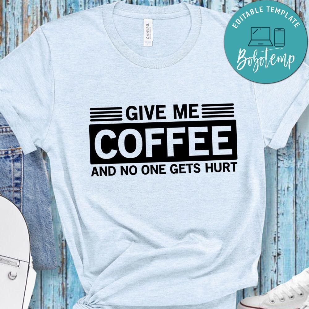 Give Me Coffee And No One Gets Hurt Shirt