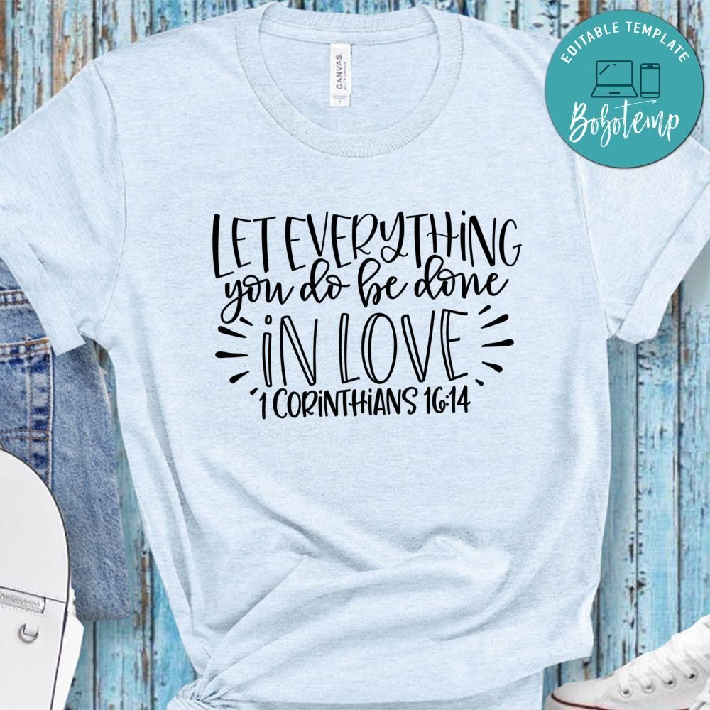 Let Everything You Do Be Done In Love Shirt