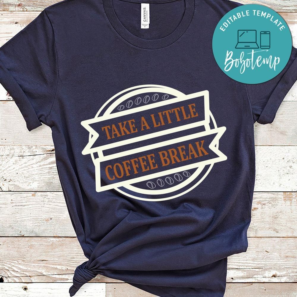 Take A Little Coffee Break Shirt