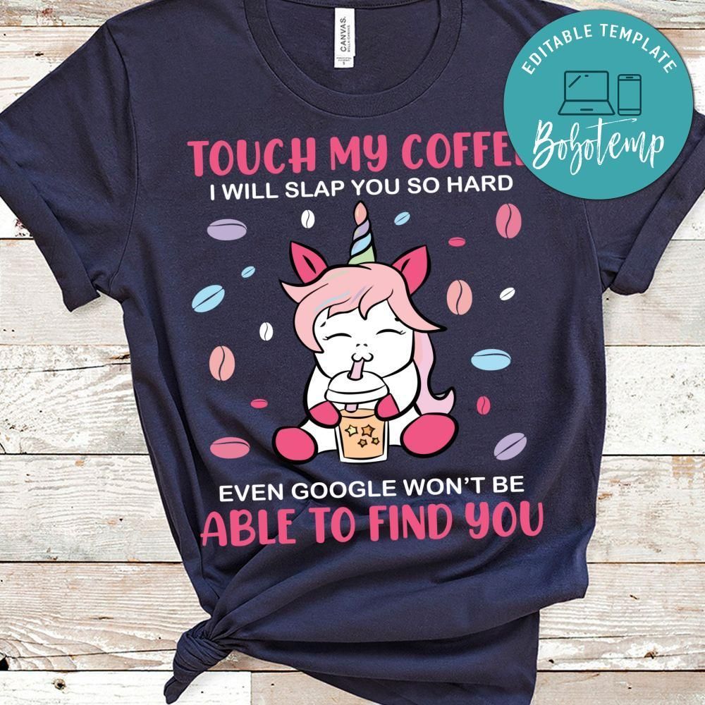 Touch My Coffee I Will Slap You So Hard Unicorn Shirt