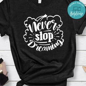 Never Stop Dreaming T-Shirt