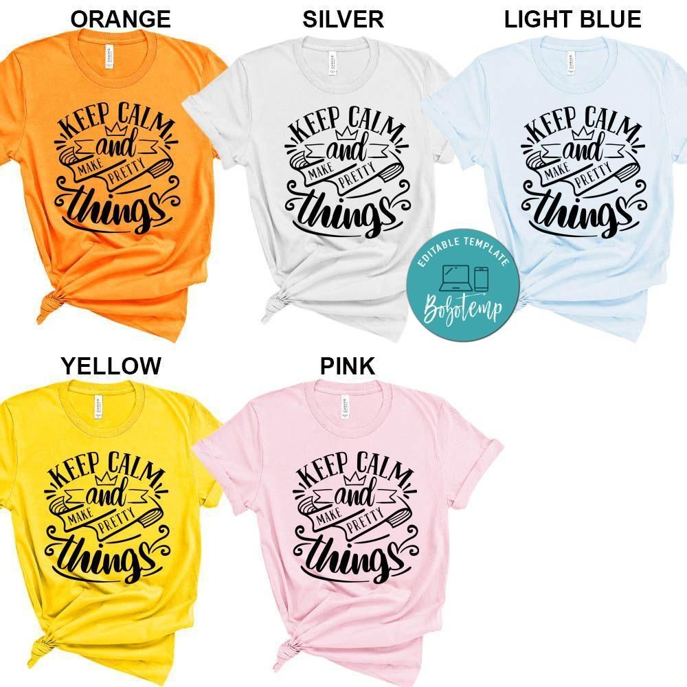 Keep Calm And Make Pretty Things Shirt