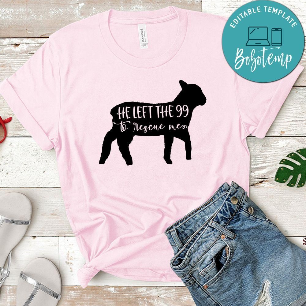 He Left The 99 To Rescue Me Shirt