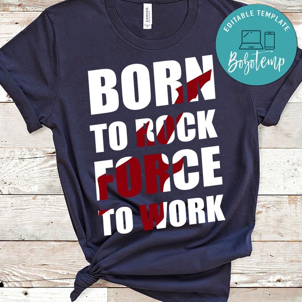Born To Rock Force To Work Shirt