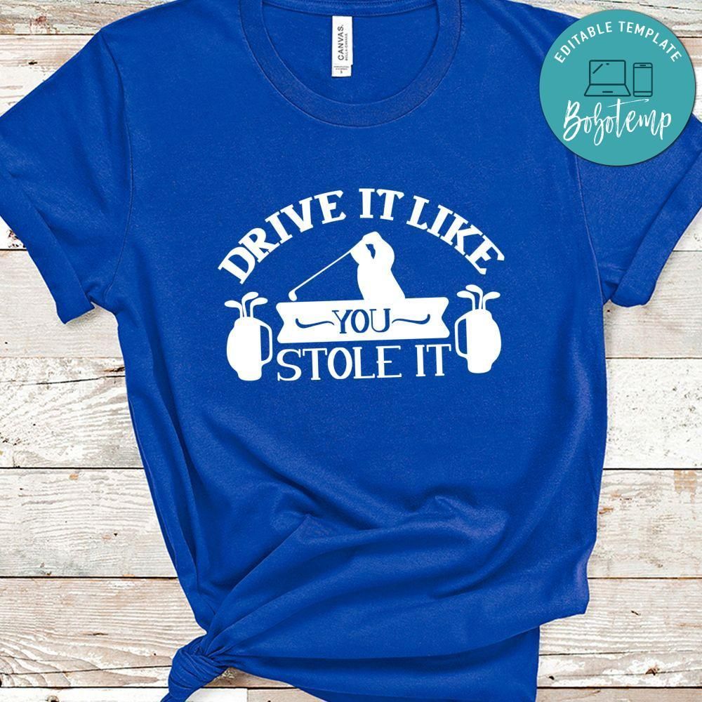 Drive It Like You Stole It Shirt