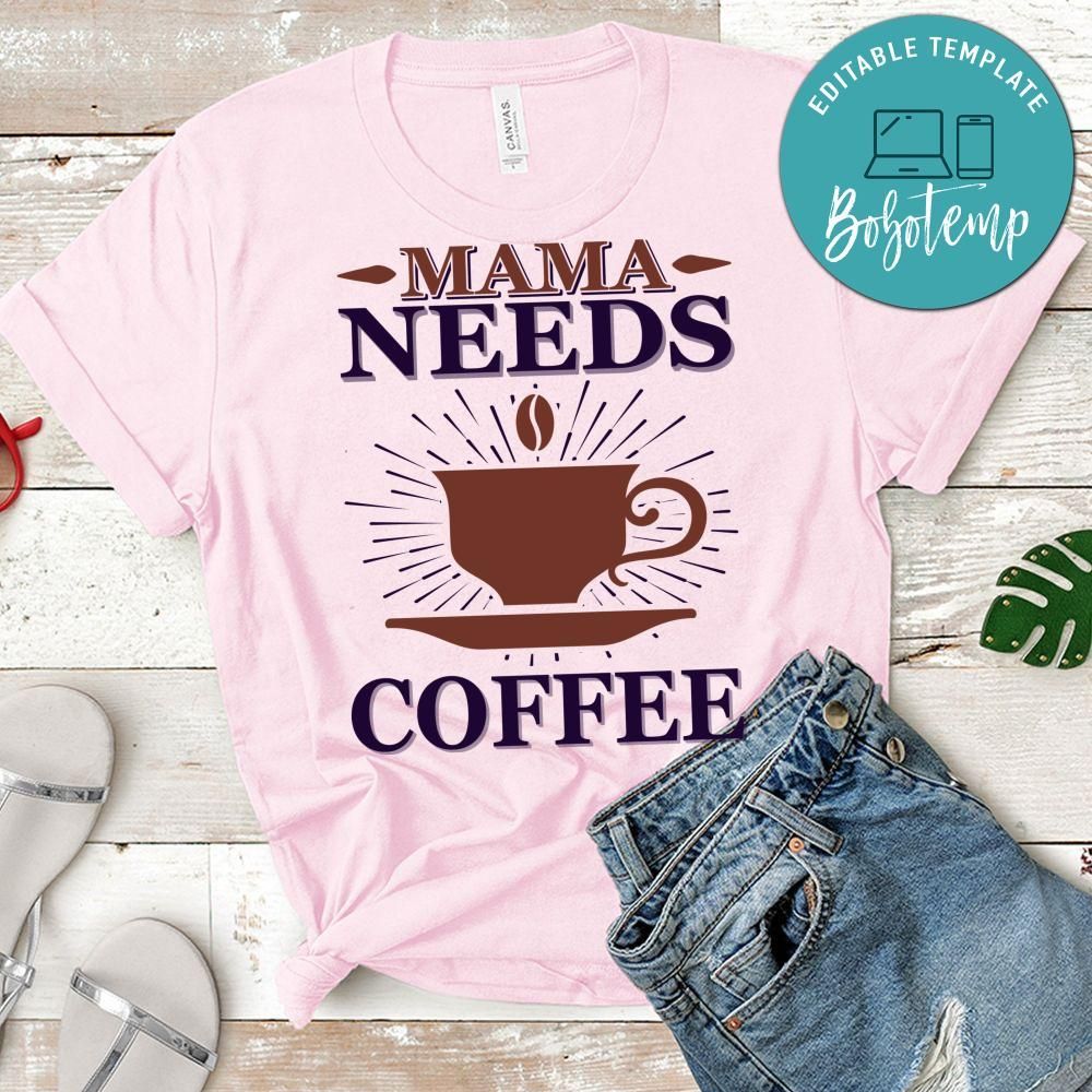 Mama Needs Coffee Shirts