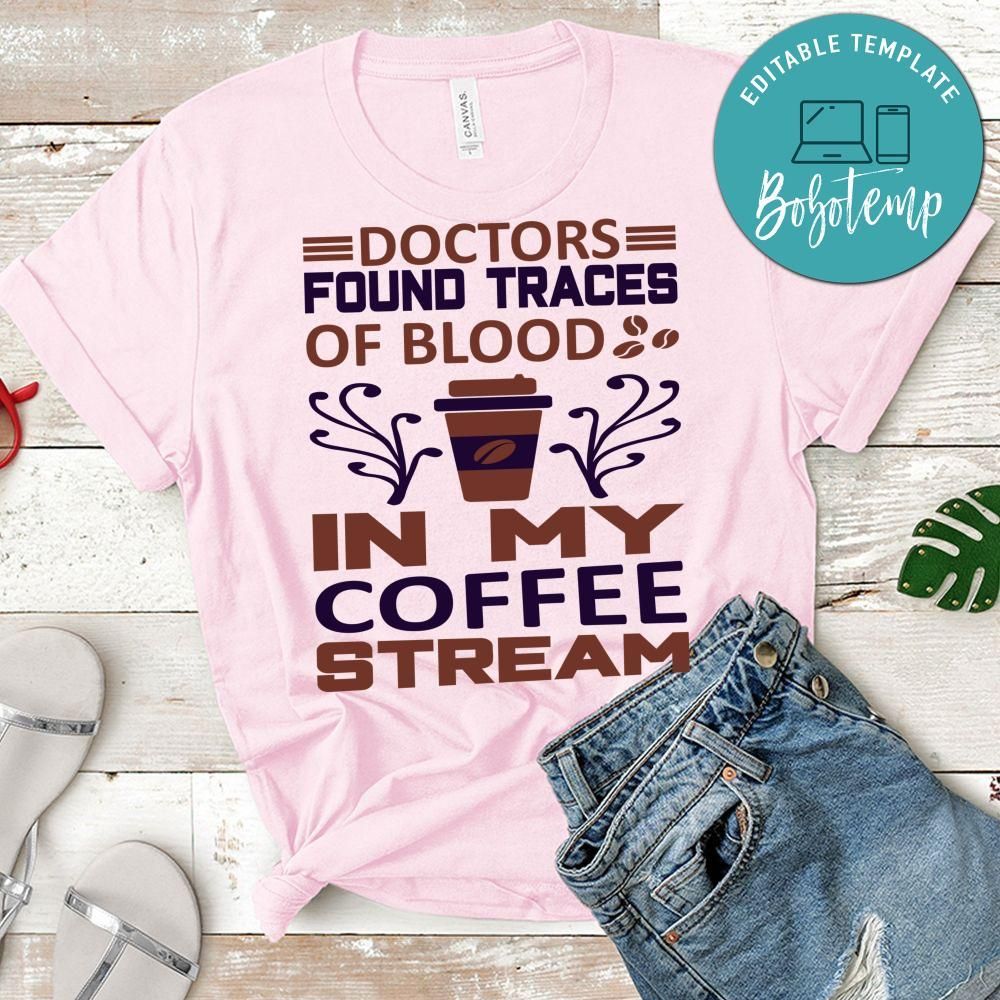 Doctors Found Traces Of Blood In My Coffee Stream T-Shirt