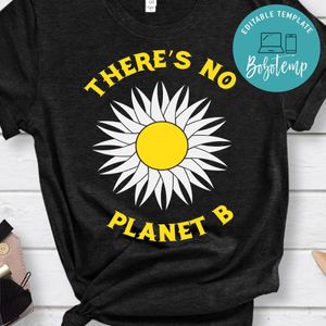 There's No Planet B Daisy Flower Earth Shirt