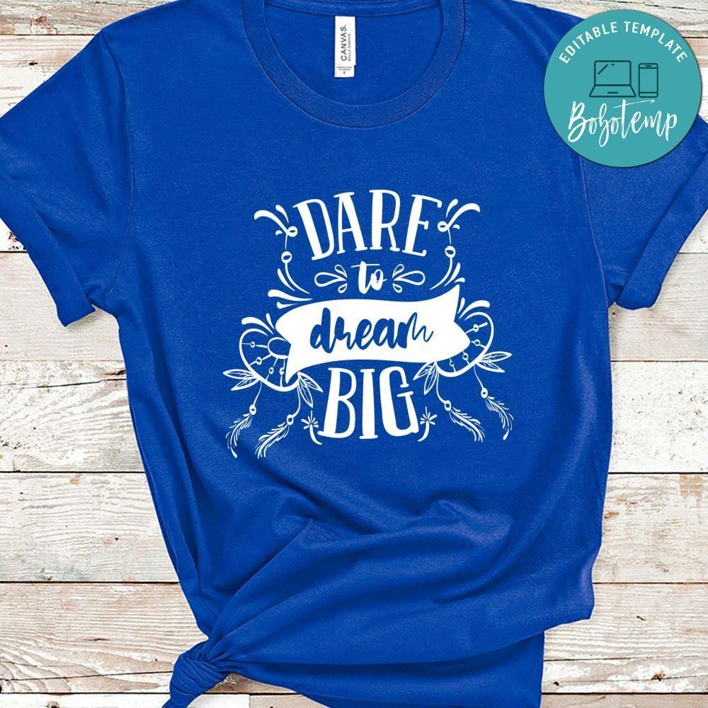 Dare To Dream Big Shirt