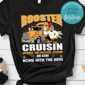 Rooster Cruisin Speed Up Move Over Or Stay Home With The Hens Shirt