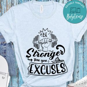 Be Stronger Than Your Excuse T-Shirt