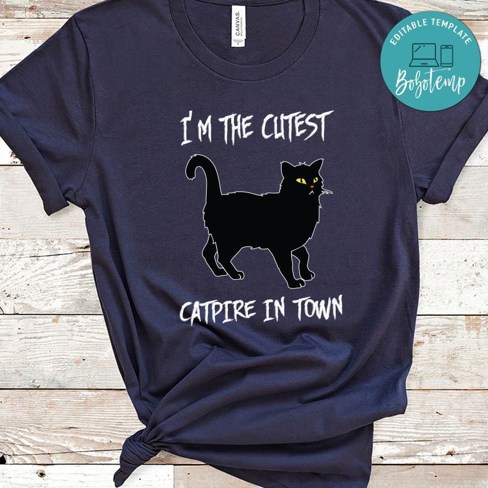 Im The Cutest Catpire In Town Shirt