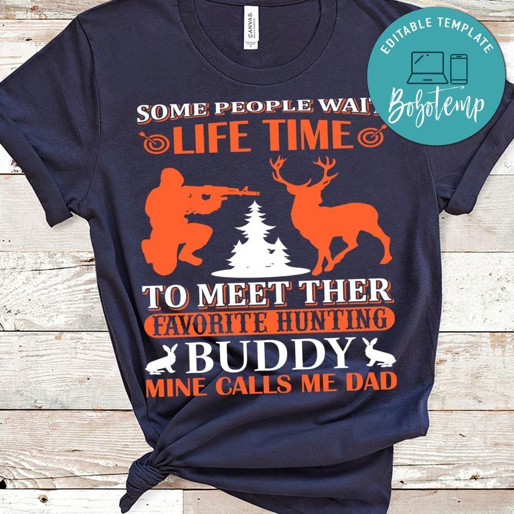 Some People Wait Life Time To Meet Their Favorite Hunting T-shirt