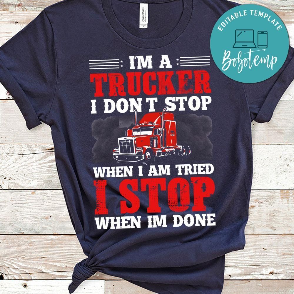 Don't Stop When I Am Tried I Stop When I'm Done Trucker Shirt
