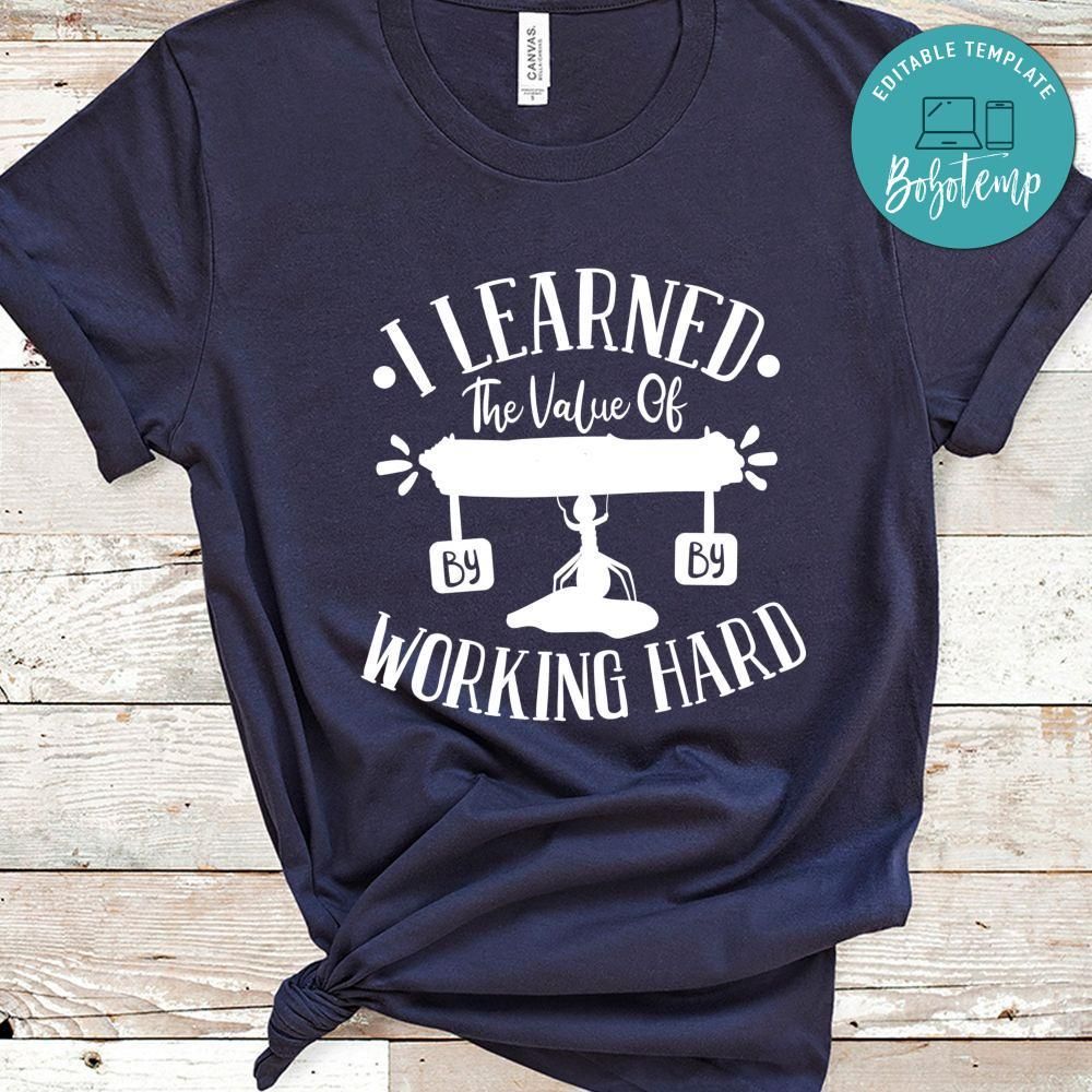 I Learned The Value Of Hard Work By Working Hard Shirt