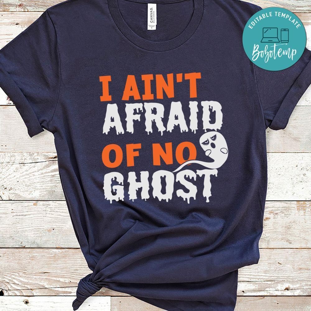 I Ain't Afraid Of No Ghost Funny Ghost Halloween Shirt