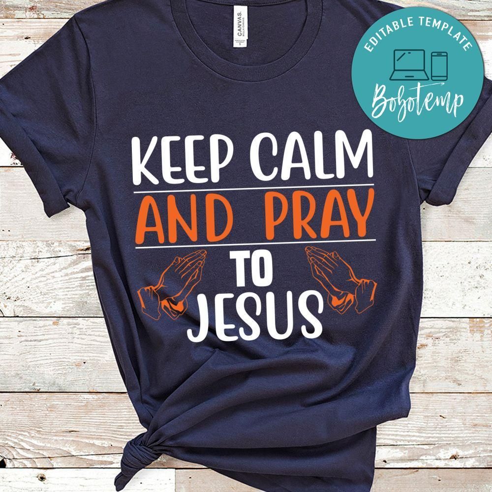 Keep Calm And  Pray To Jesus Shirt