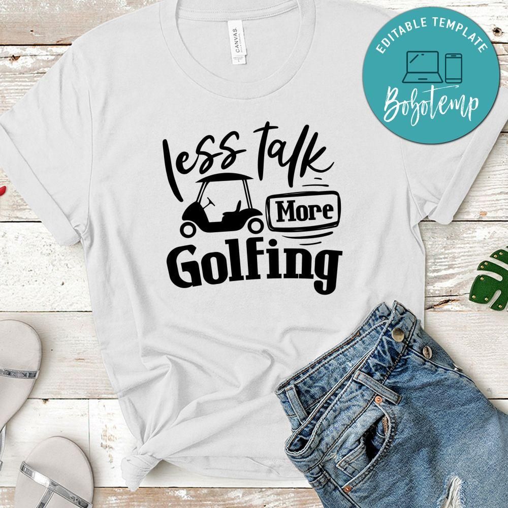 Less Talk More Golfing T-Shirt