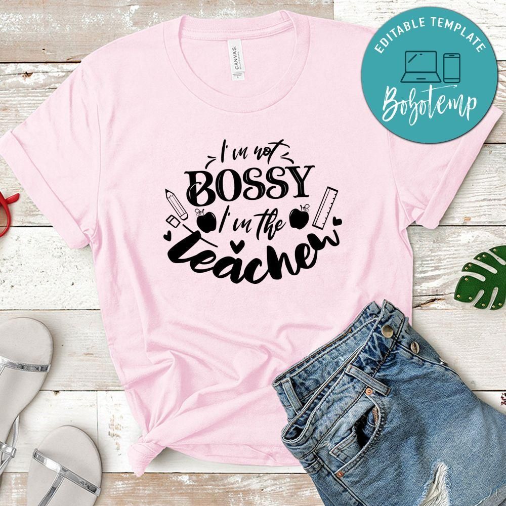 Im Not Bossy Im The Teacher T-Shirt