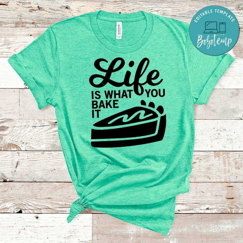 Life Is What You Bake It Shirt