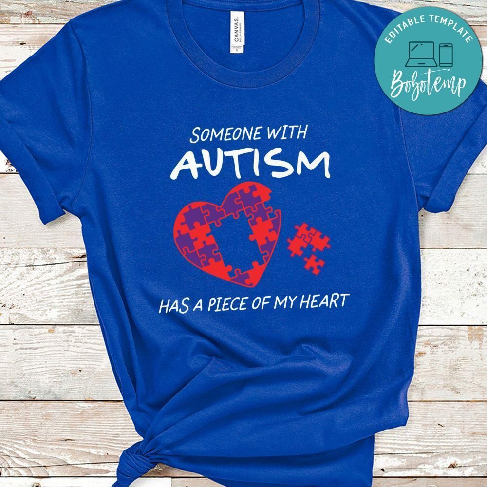 Someone Autism Has A Piece Of My Heart Shirt