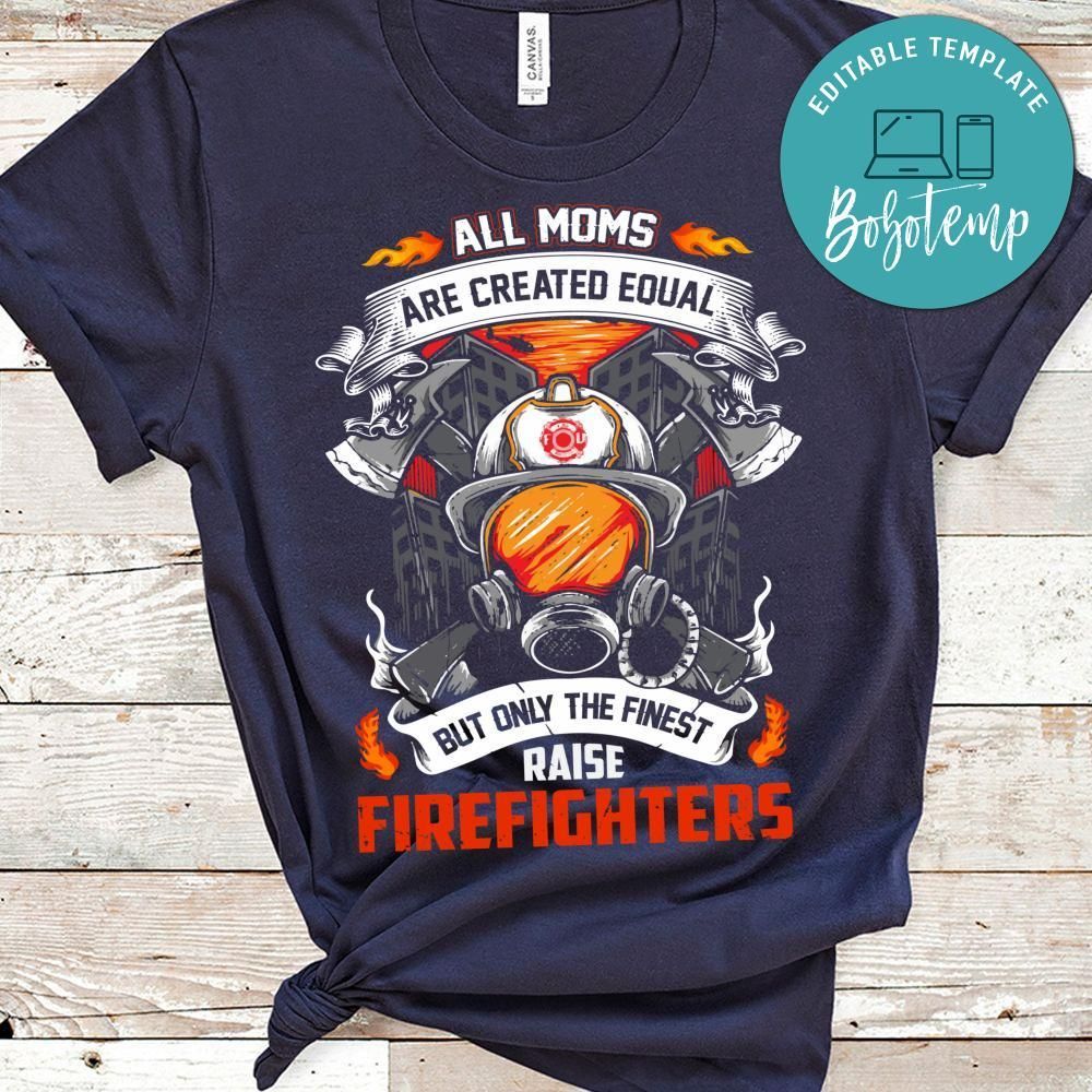 All Moms Are Created Equal But Only The Finest Firefighters Shirt