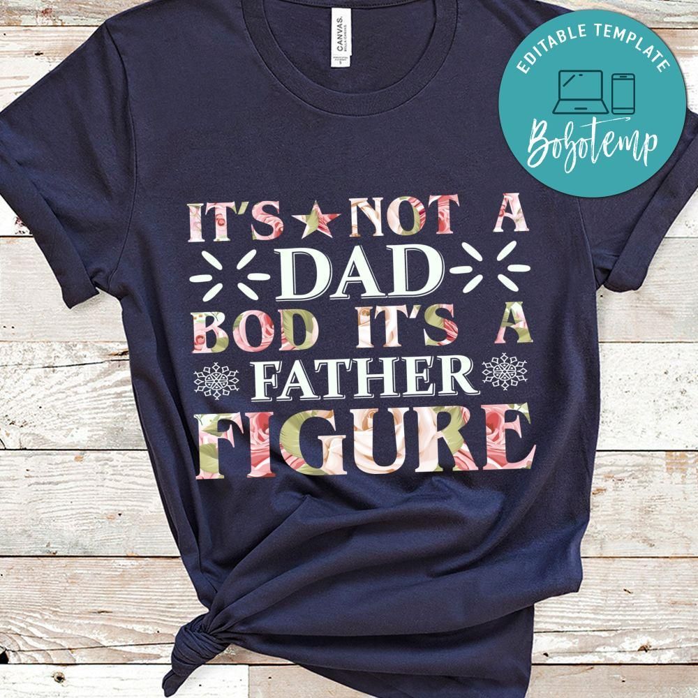 It's Not A Dad Bod It's A Father Figure Shirt