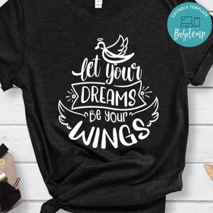 Let Your Dreams Be Your Wings T-Shirt