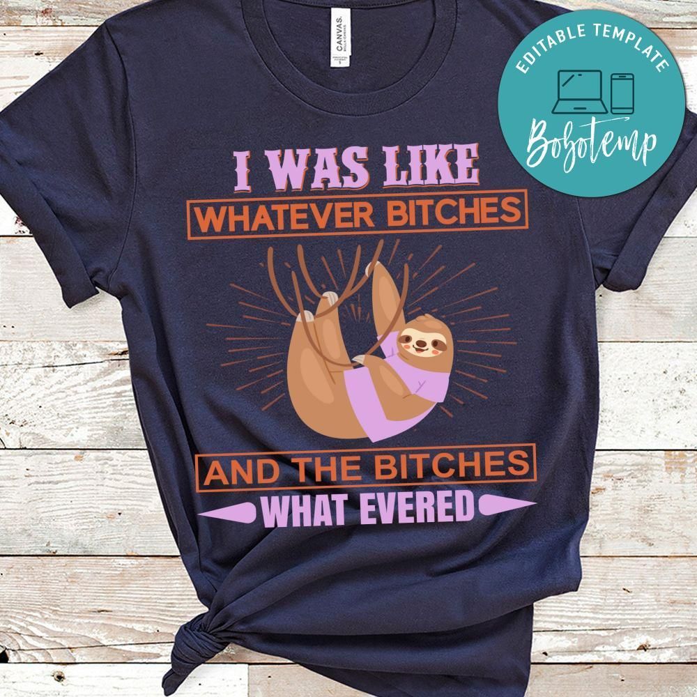 I Was Like Whatever Bitches Shirt