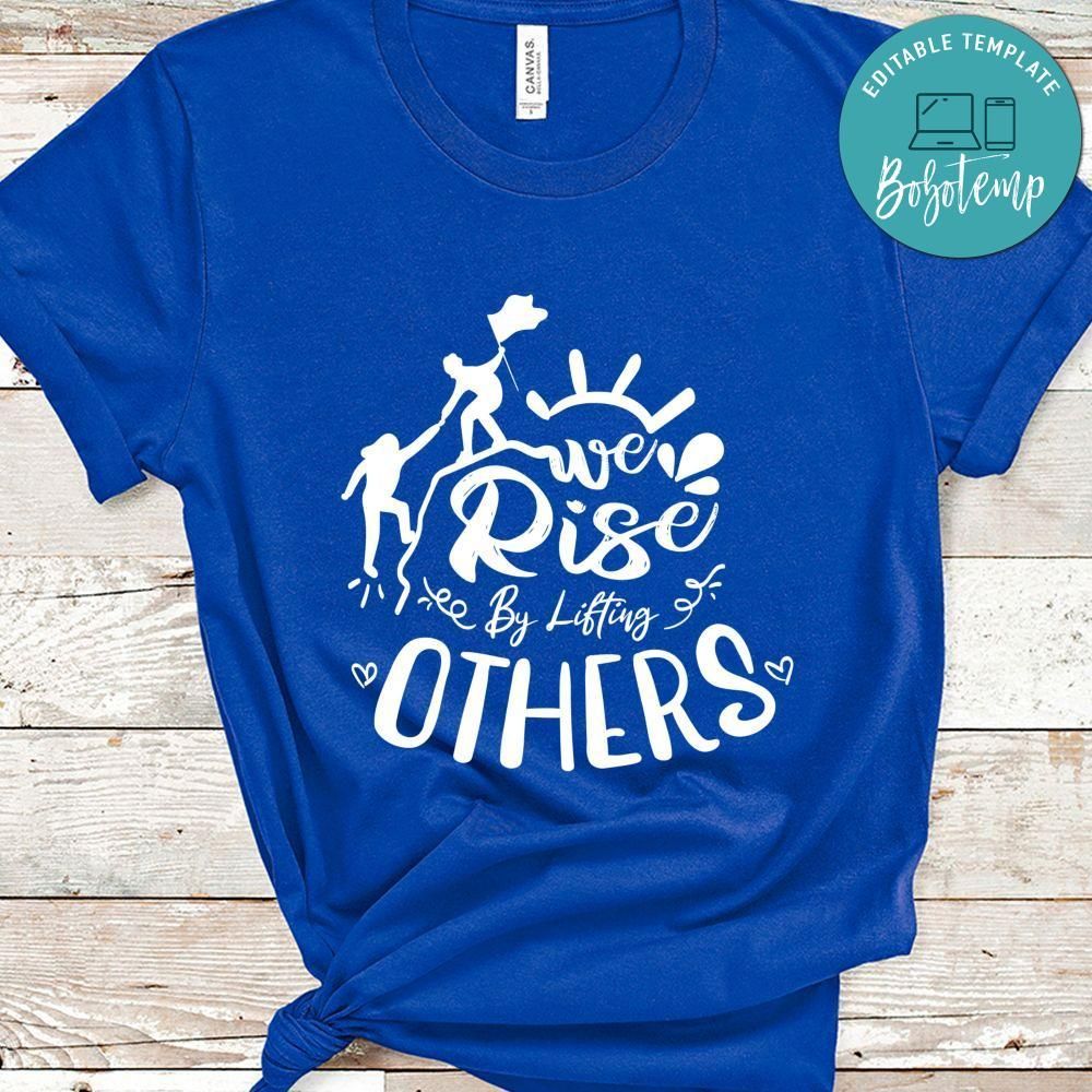 We Rise By Lifting Others Shirt