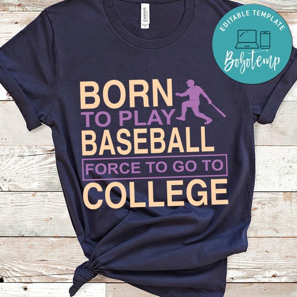 Born To Play Baseball Force To Go To College Shirt