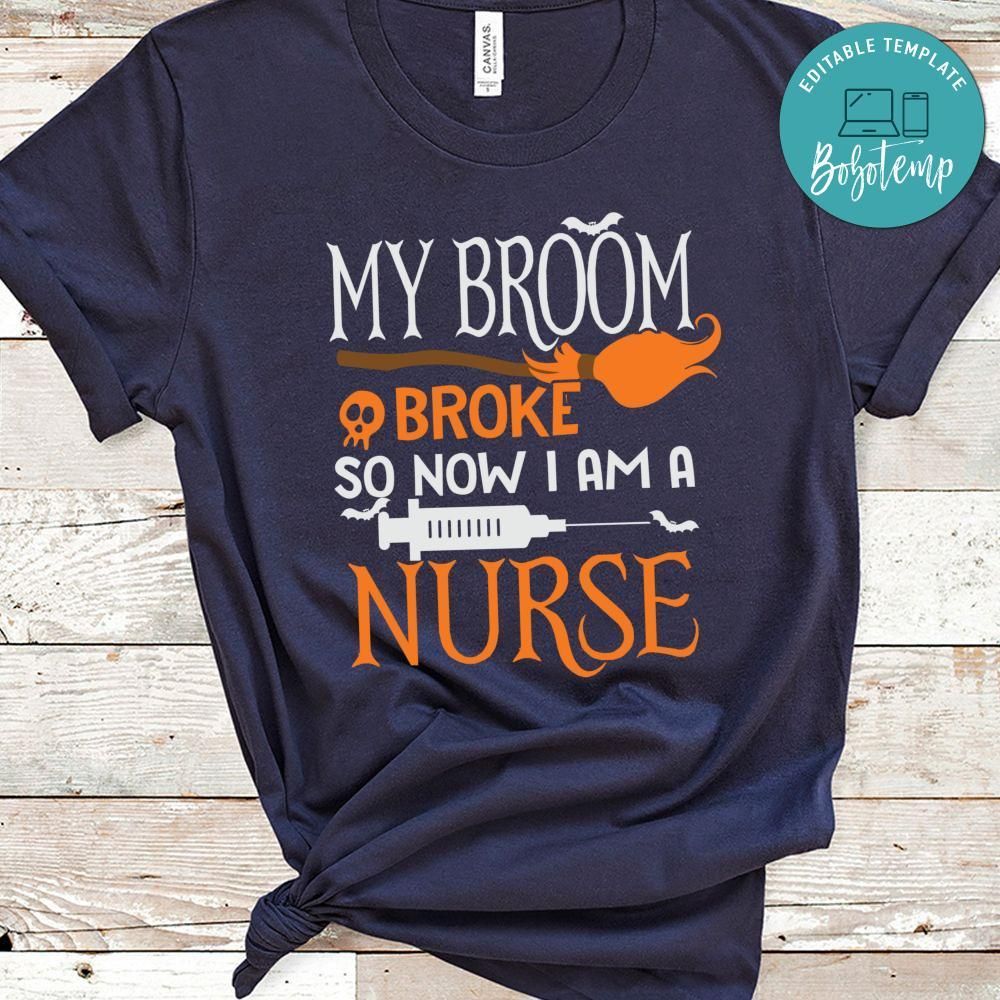 My Broom Broke So Now I'm A Nurse Shirt