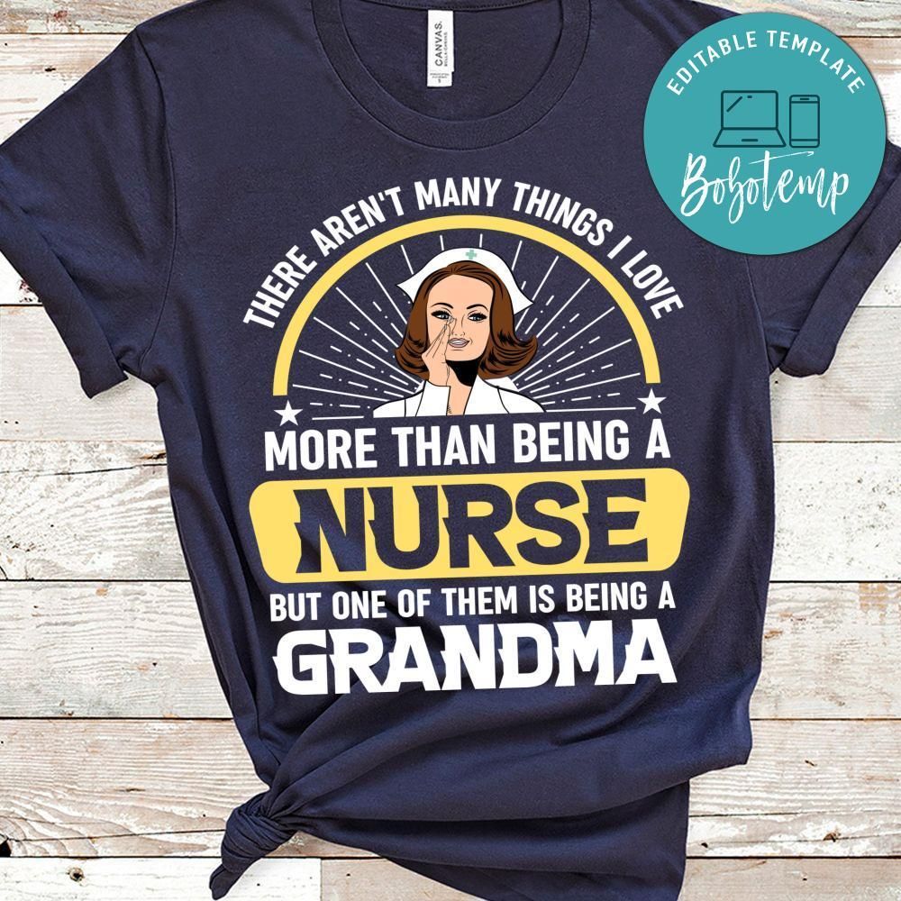There Aren't Many Things I Love More Than Being A Nurse But One Of Them Is Being A Grandma Shirt