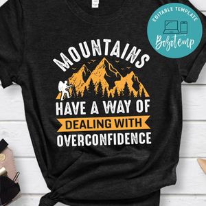 Mountains Have A Way Of Dealing With Overconfidence Shirt
