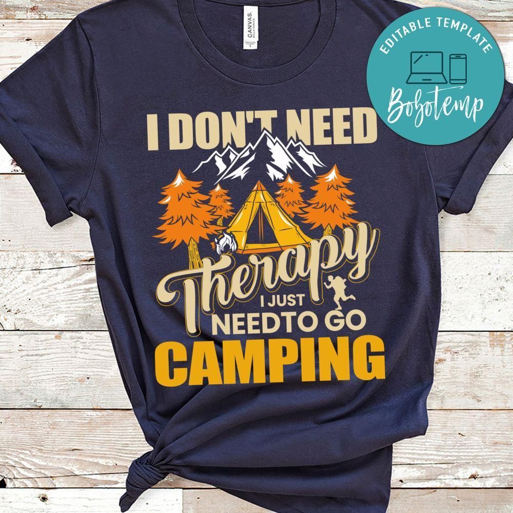 I Just Need To Go Camping Shirt