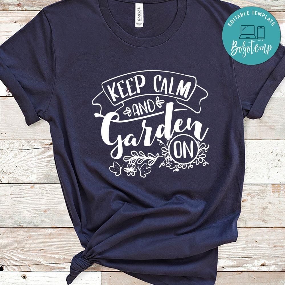 Keep Calm And Garden On Shirt