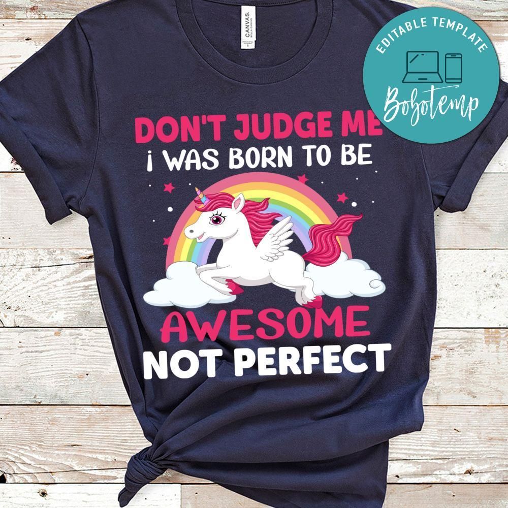 Don't Judge Me I Was Born To Be Awesome Not Perfect Shirts