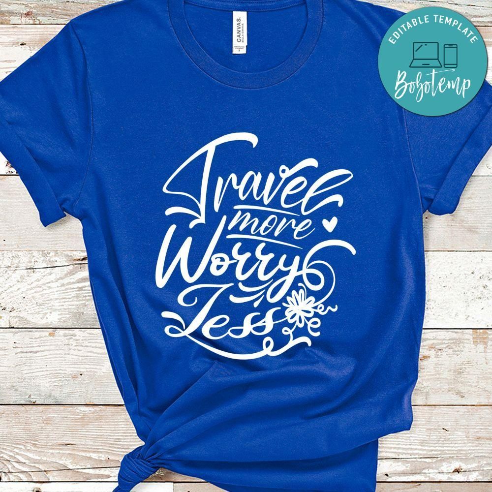 Travel More Worry Less Shirt