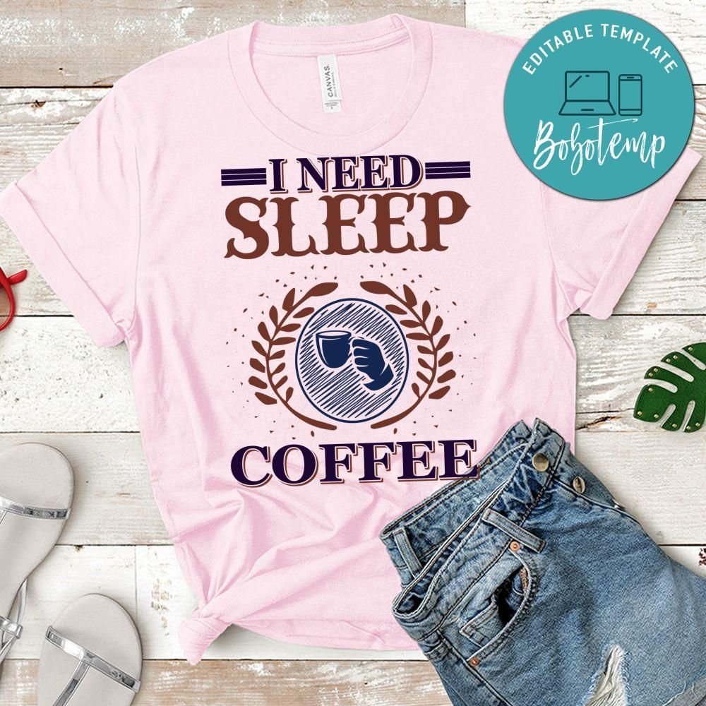 I Need Sleep Coffee Shirt