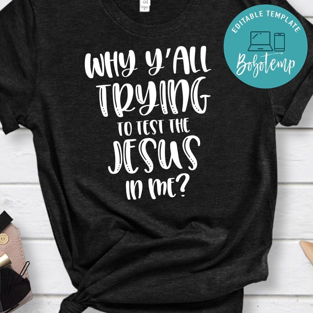 Why Y'all Trying To Test The Jesus In Me Shirt