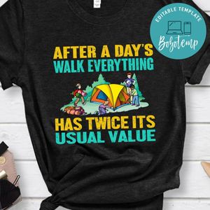 After A Day's Walk Everything Has Twice Its Usual Value Shirt