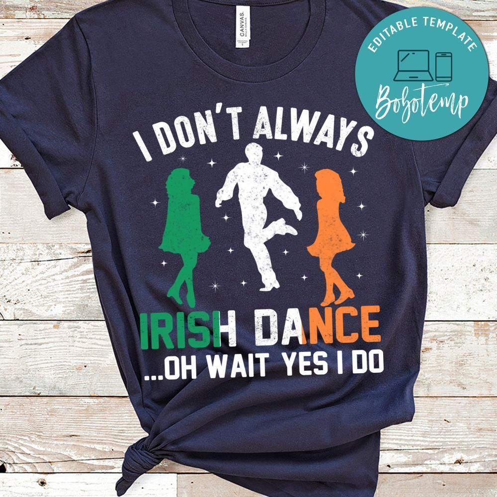 I Don't Always Irish Dance Shirt