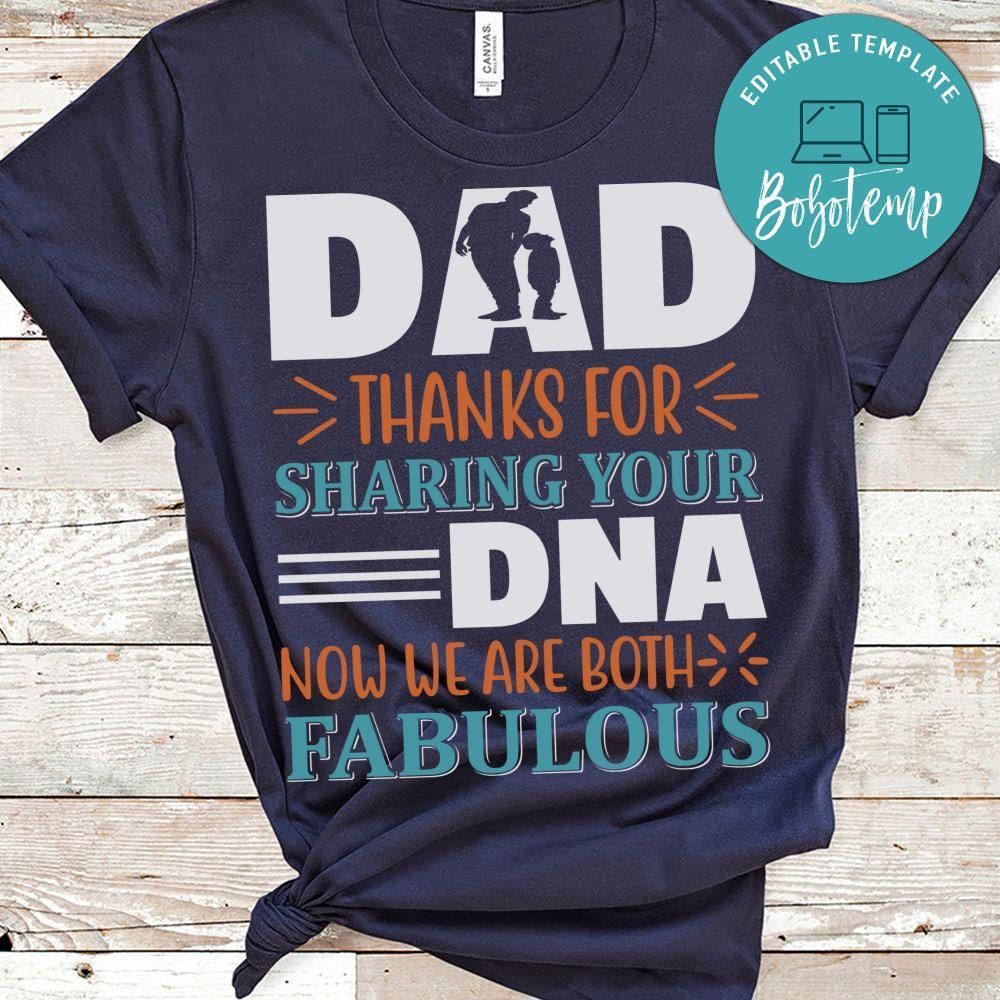 Dad Thanks For Sharing Your Dna Now We Are Both Fabulous Shirt