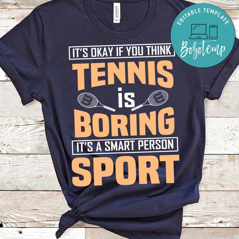 Tennis Is Boring It's A Smart Person Sport Shirt