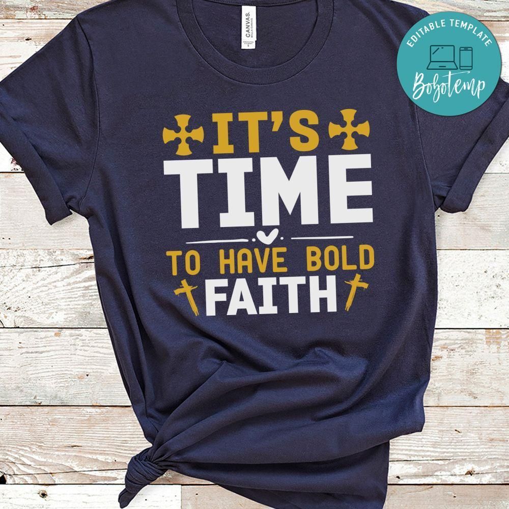 Its Time to Have Bold Faith Shirt