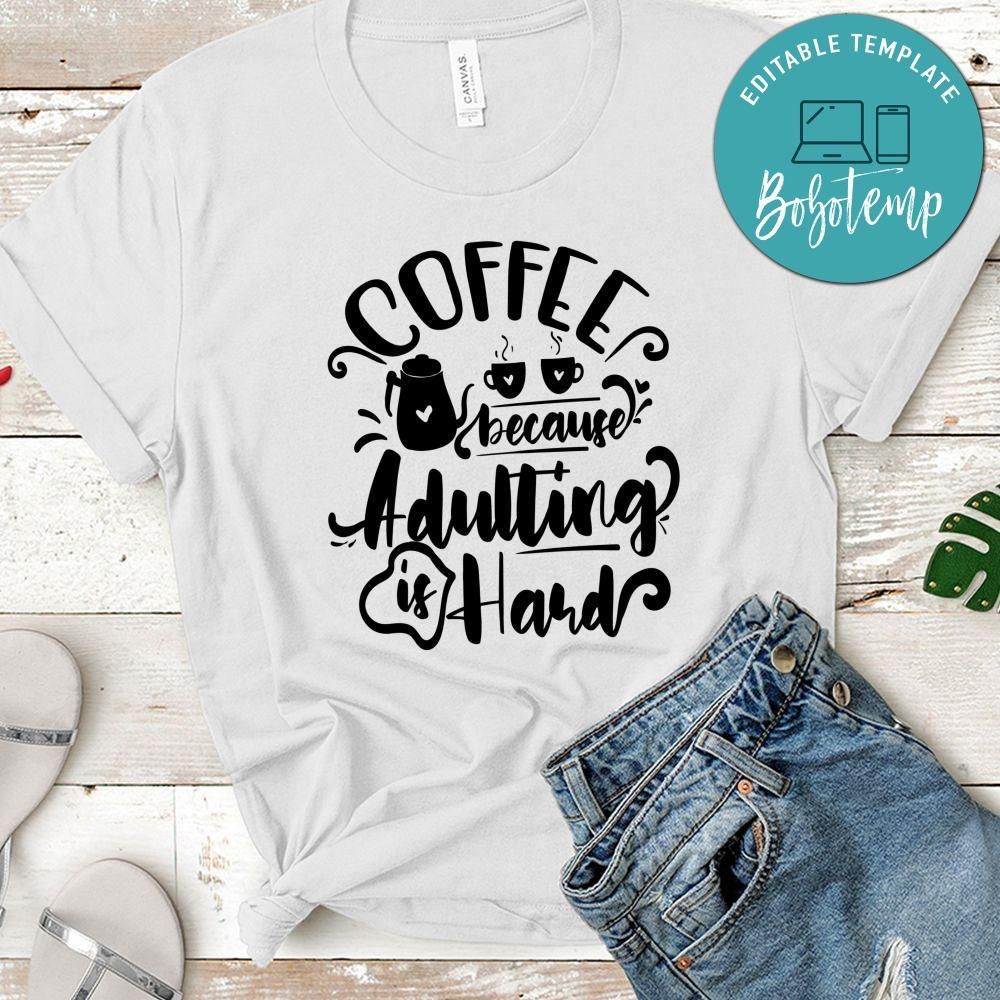 Coffee Because Adulting Is Hard T-Shirt
